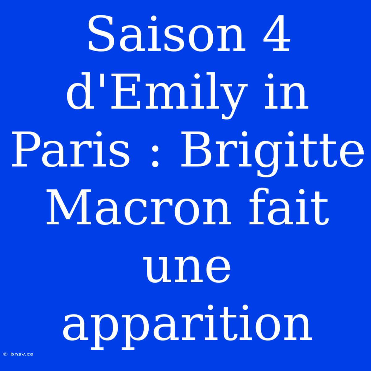 Saison 4 D'Emily In Paris : Brigitte Macron Fait Une Apparition