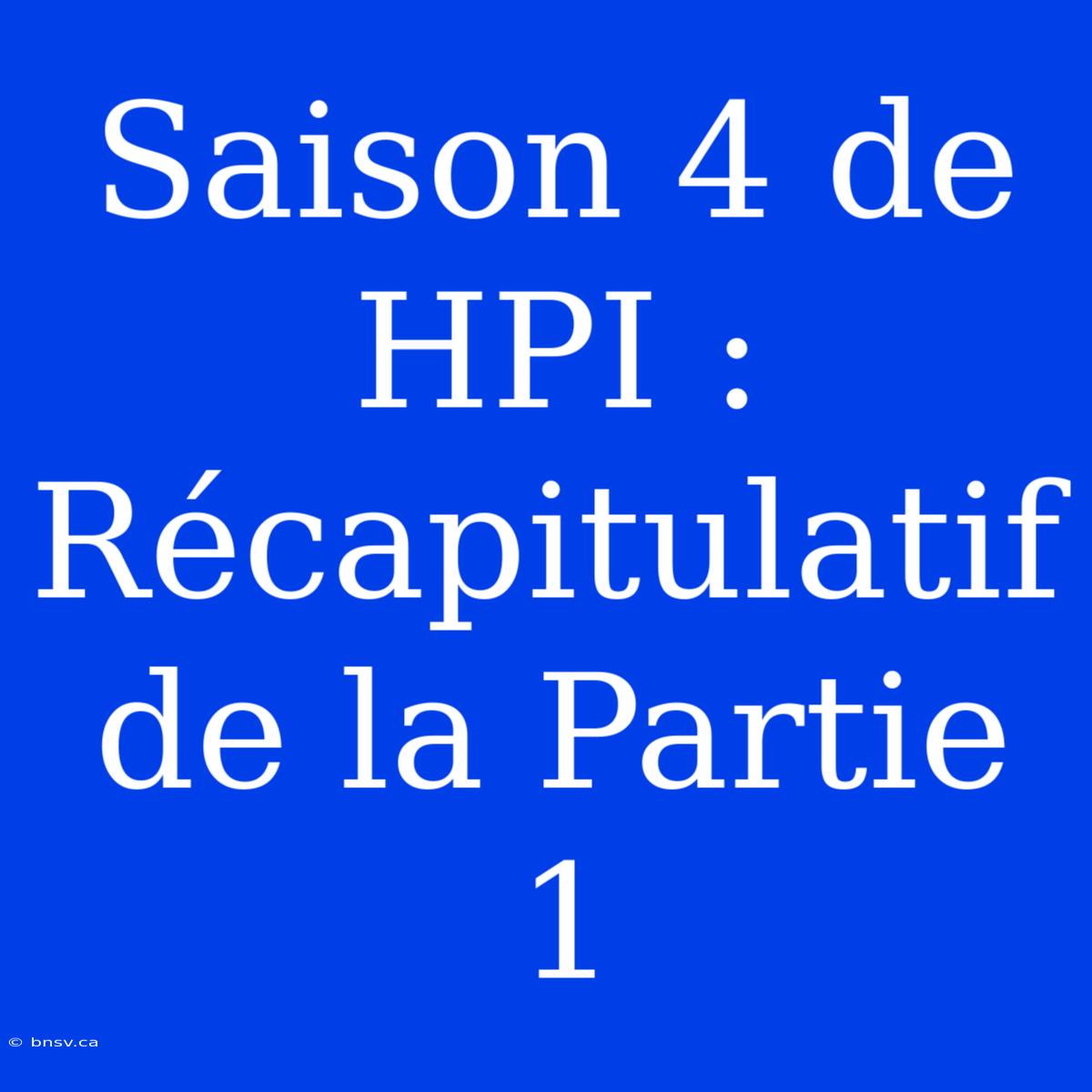 Saison 4 De HPI : Récapitulatif De La Partie 1