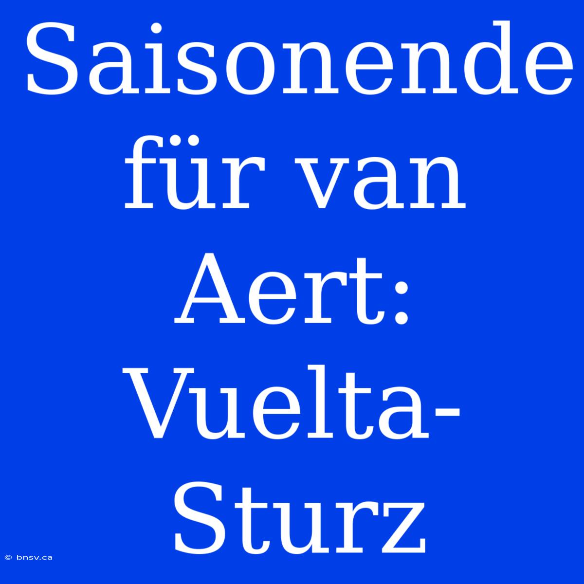 Saisonende Für Van Aert: Vuelta-Sturz