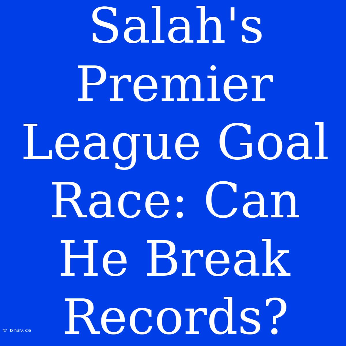 Salah's Premier League Goal Race: Can He Break Records?