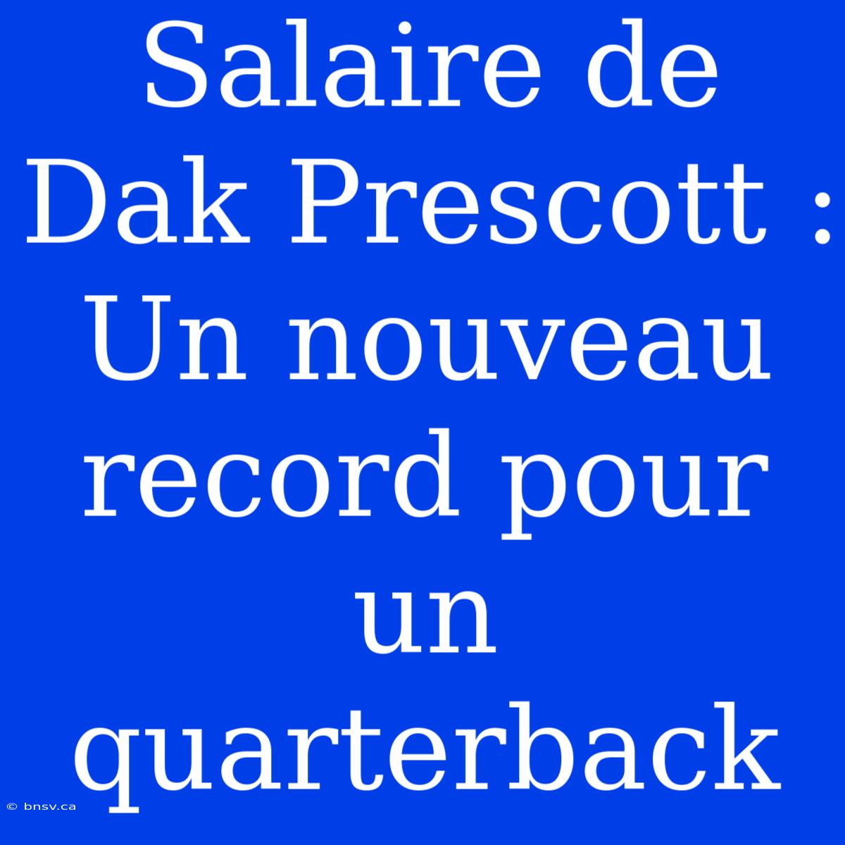 Salaire De Dak Prescott : Un Nouveau Record Pour Un Quarterback