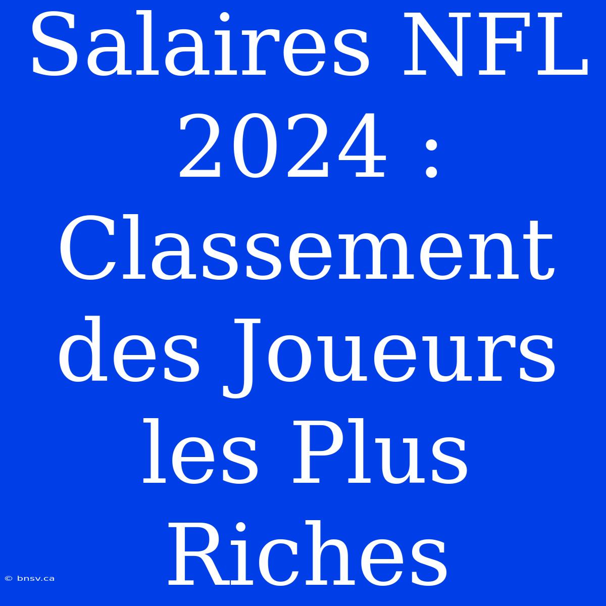 Salaires NFL 2024 : Classement Des Joueurs Les Plus Riches