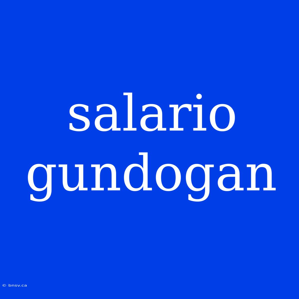 Salario Gundogan