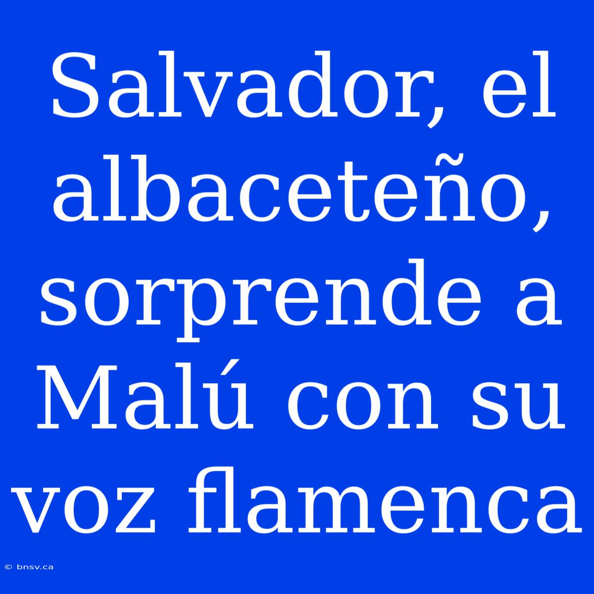 Salvador, El Albaceteño, Sorprende A Malú Con Su Voz Flamenca