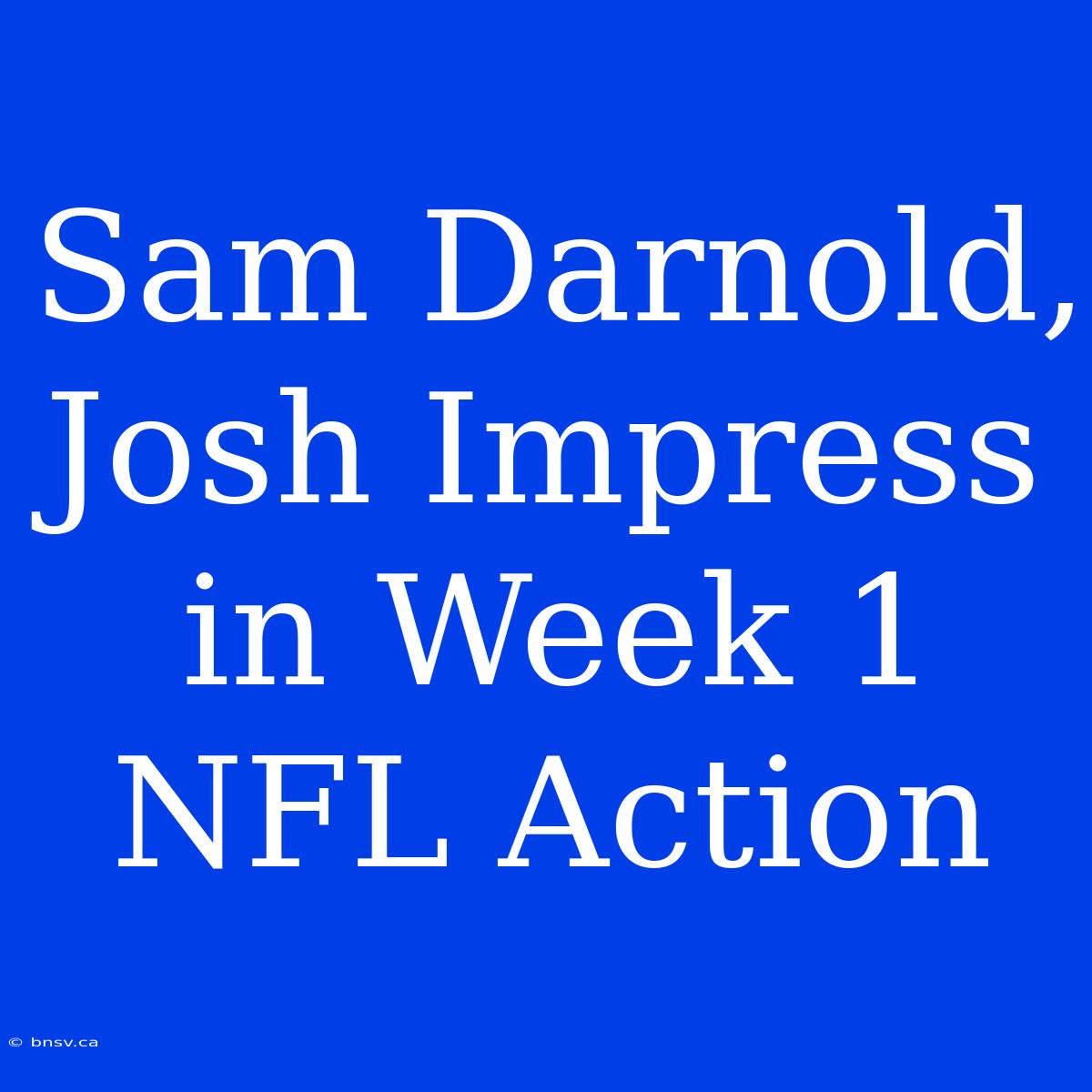 Sam Darnold, Josh Impress In Week 1 NFL Action