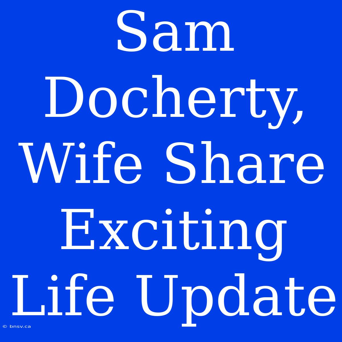 Sam Docherty, Wife Share Exciting Life Update