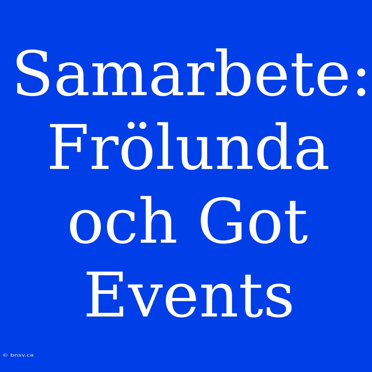 Samarbete: Frölunda Och Got Events