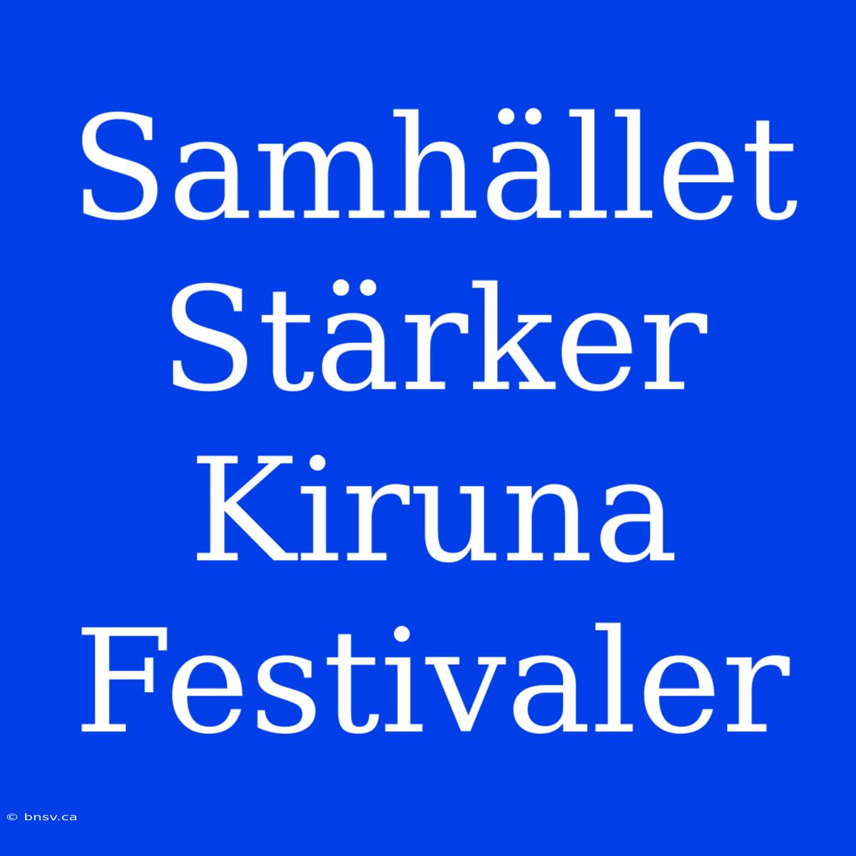 Samhället Stärker Kiruna Festivaler