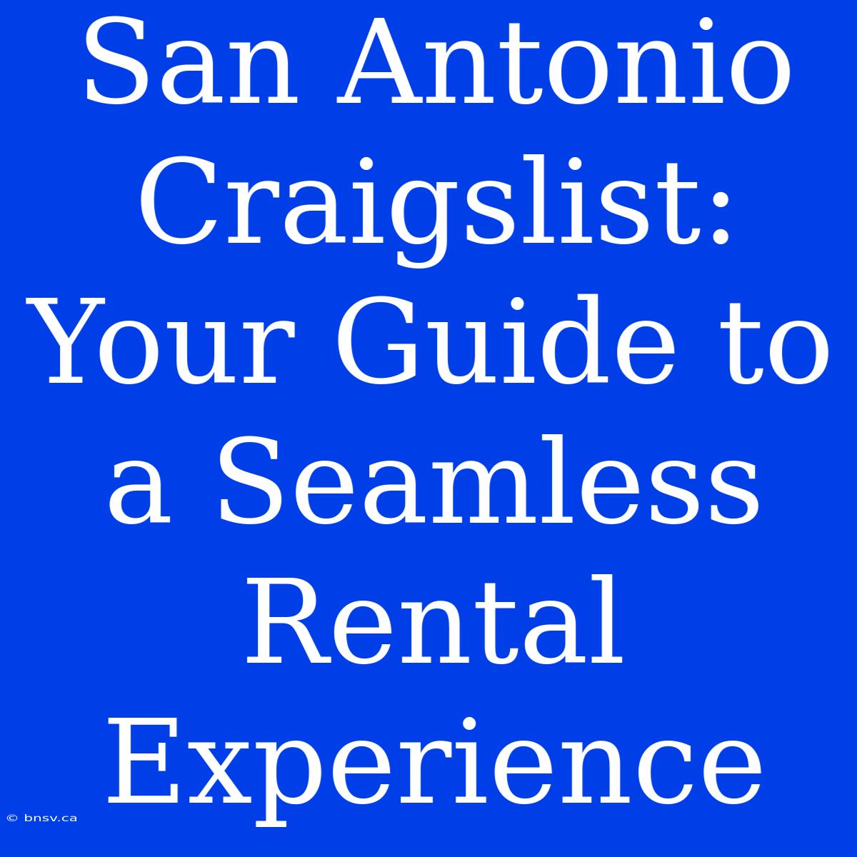 San Antonio Craigslist: Your Guide To A Seamless Rental Experience