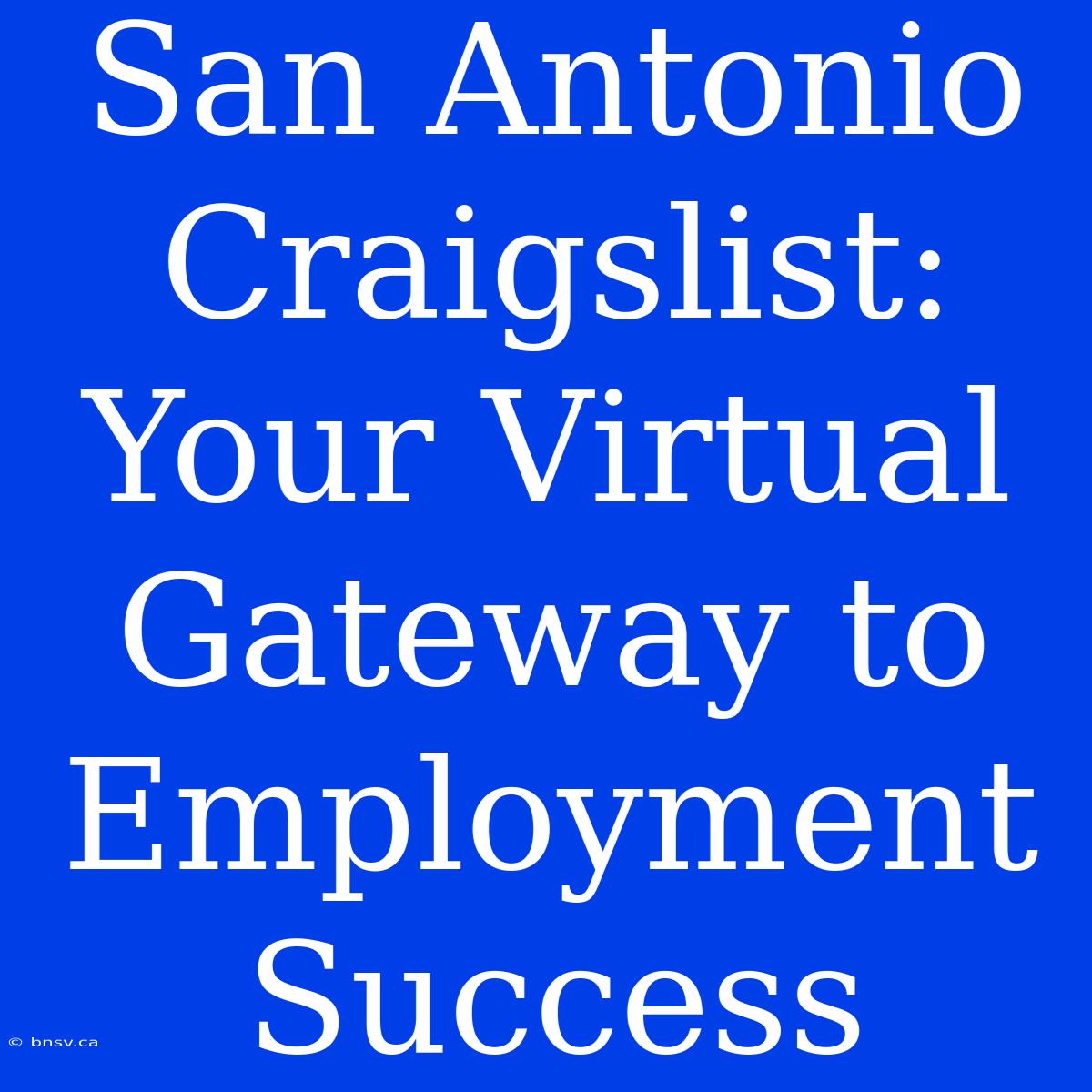 San Antonio Craigslist: Your Virtual Gateway To Employment Success