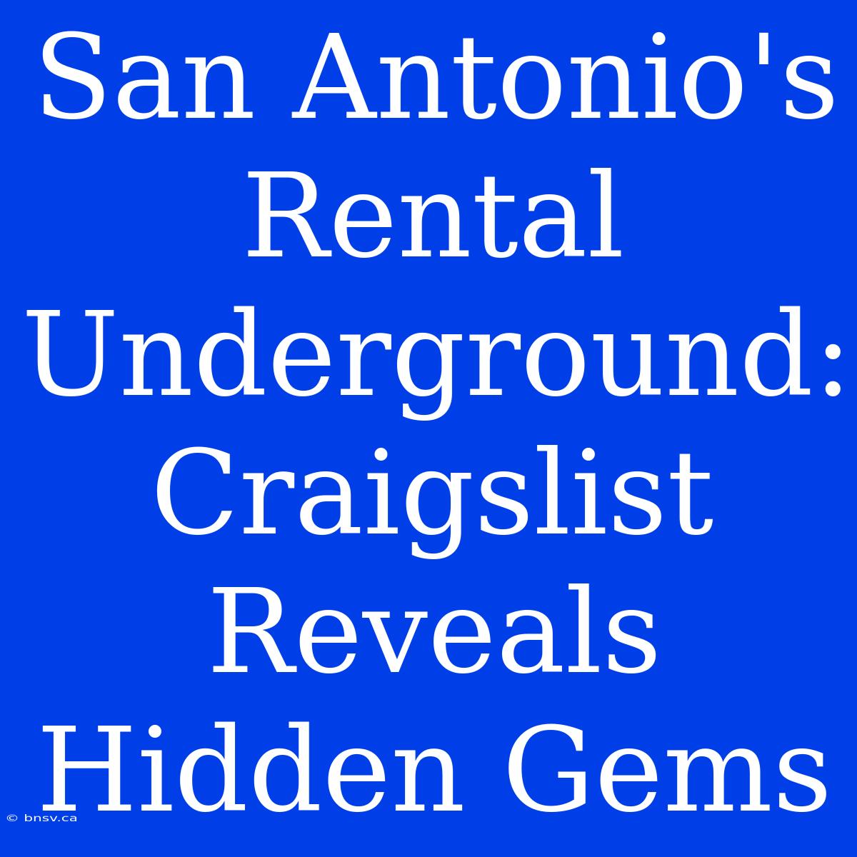 San Antonio's Rental Underground: Craigslist Reveals Hidden Gems