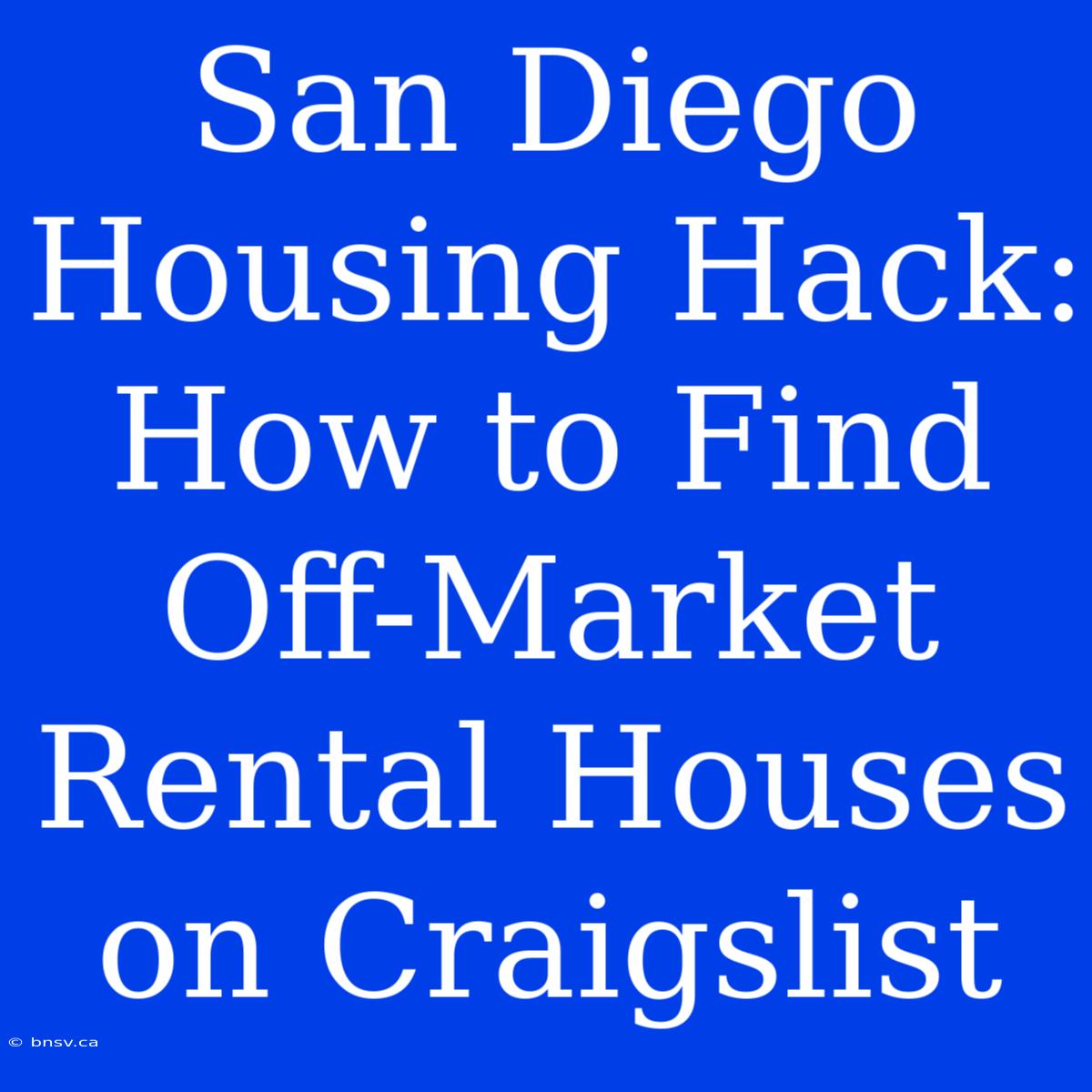 San Diego Housing Hack: How To Find Off-Market Rental Houses On Craigslist