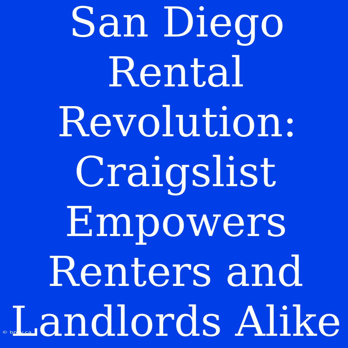 San Diego Rental Revolution: Craigslist Empowers Renters And Landlords Alike