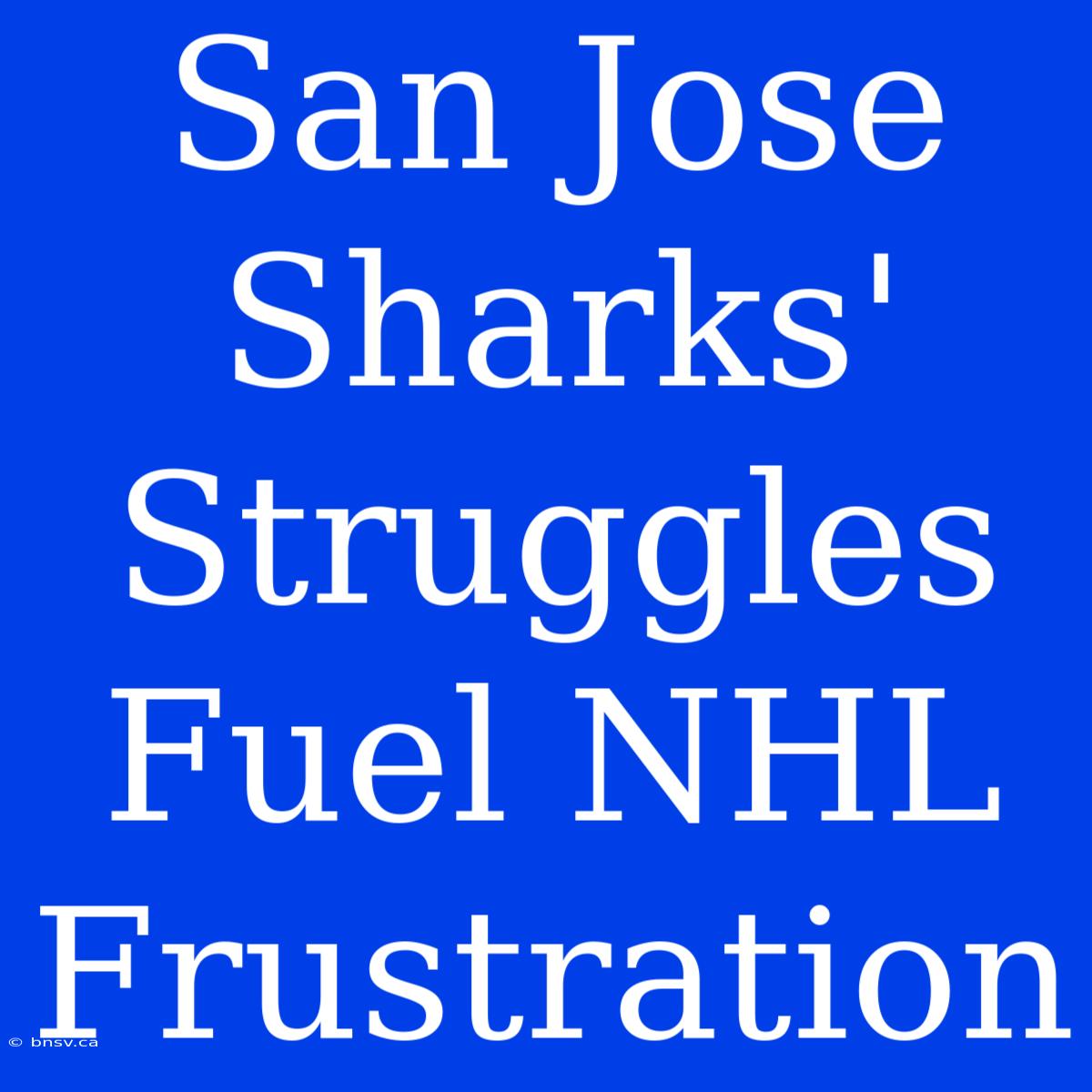 San Jose Sharks' Struggles Fuel NHL Frustration