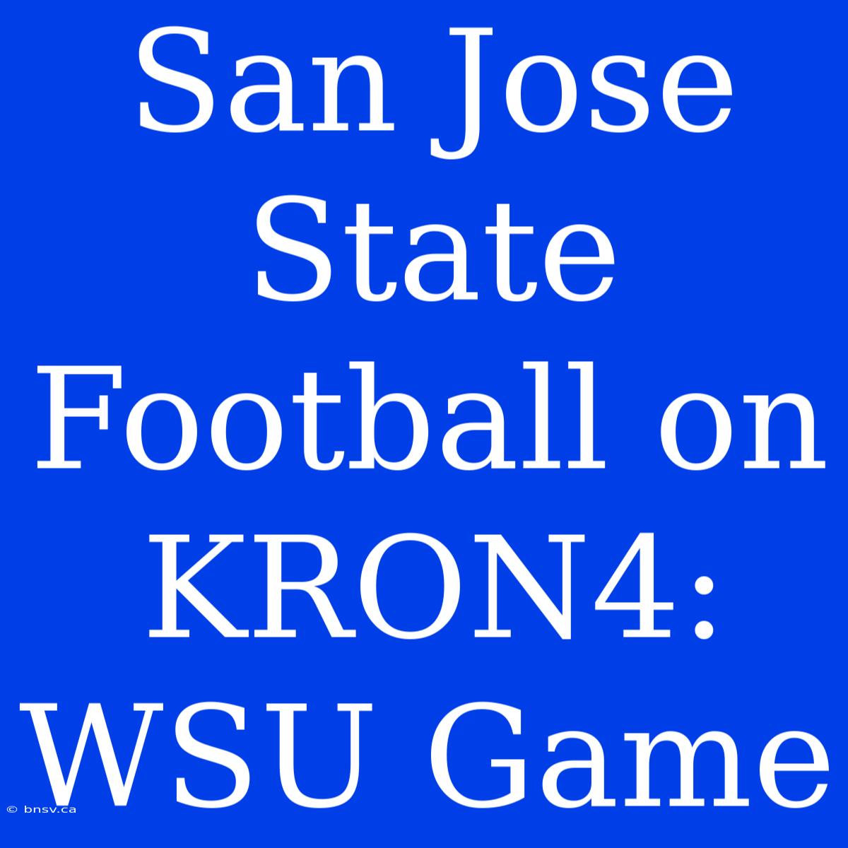 San Jose State Football On KRON4: WSU Game