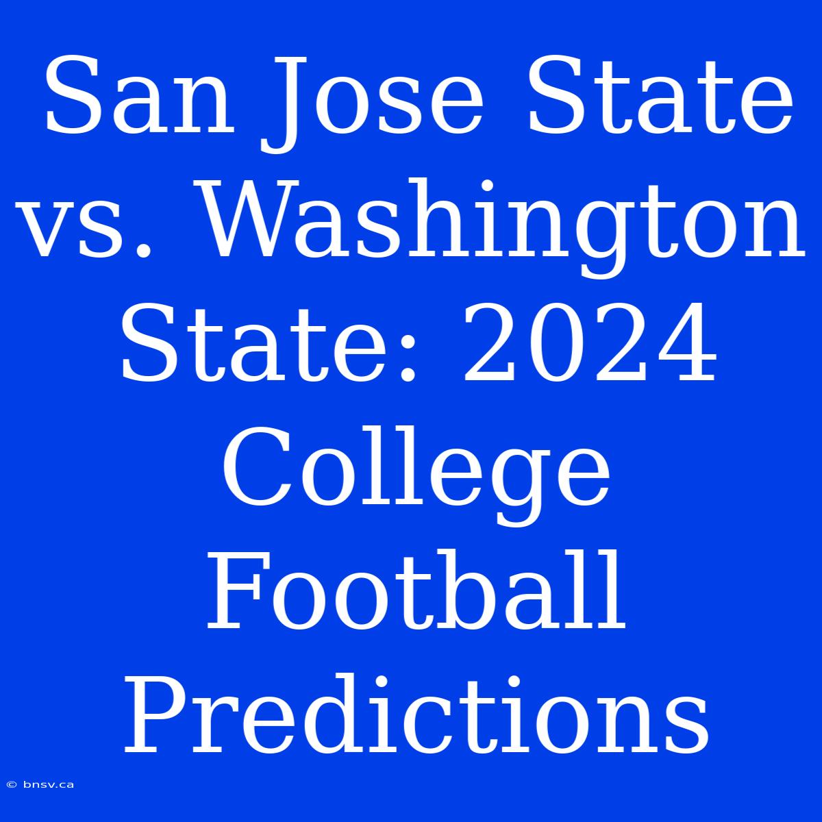 San Jose State Vs. Washington State: 2024 College Football Predictions