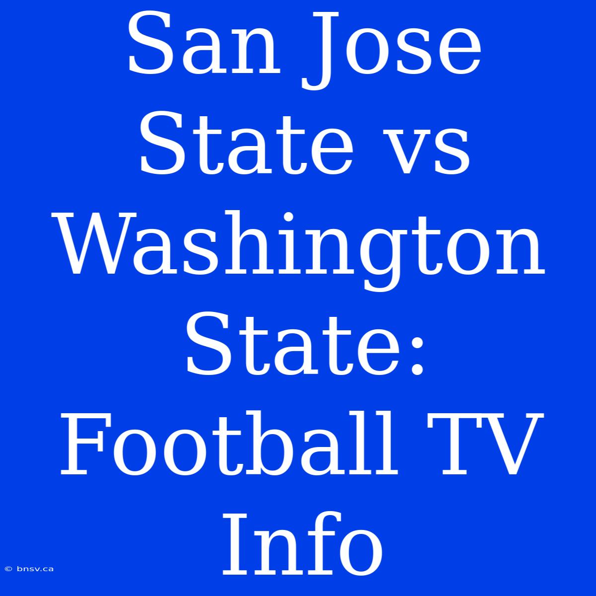 San Jose State Vs Washington State: Football TV Info