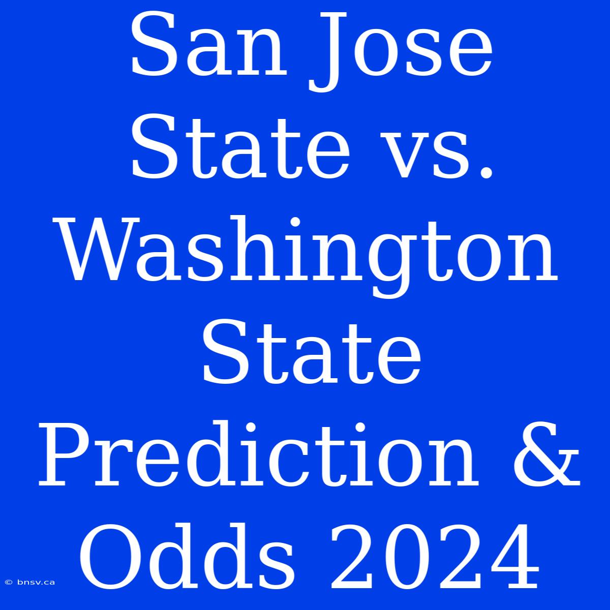 San Jose State Vs. Washington State Prediction & Odds 2024