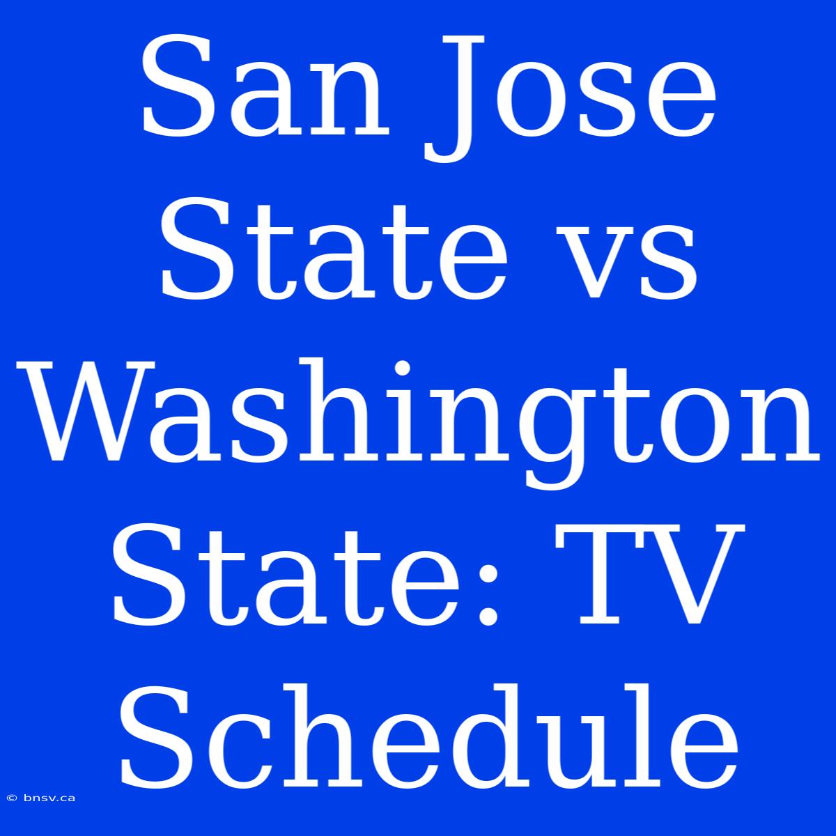 San Jose State Vs Washington State: TV Schedule