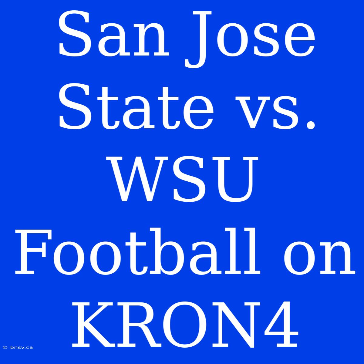 San Jose State Vs. WSU Football On KRON4