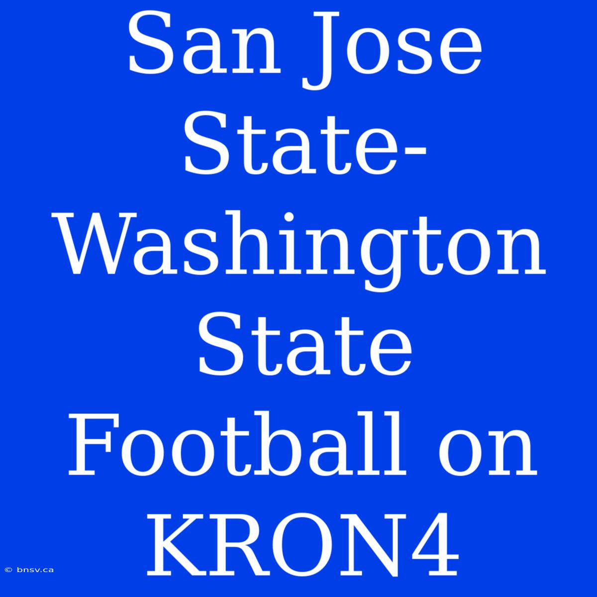 San Jose State-Washington State Football On KRON4