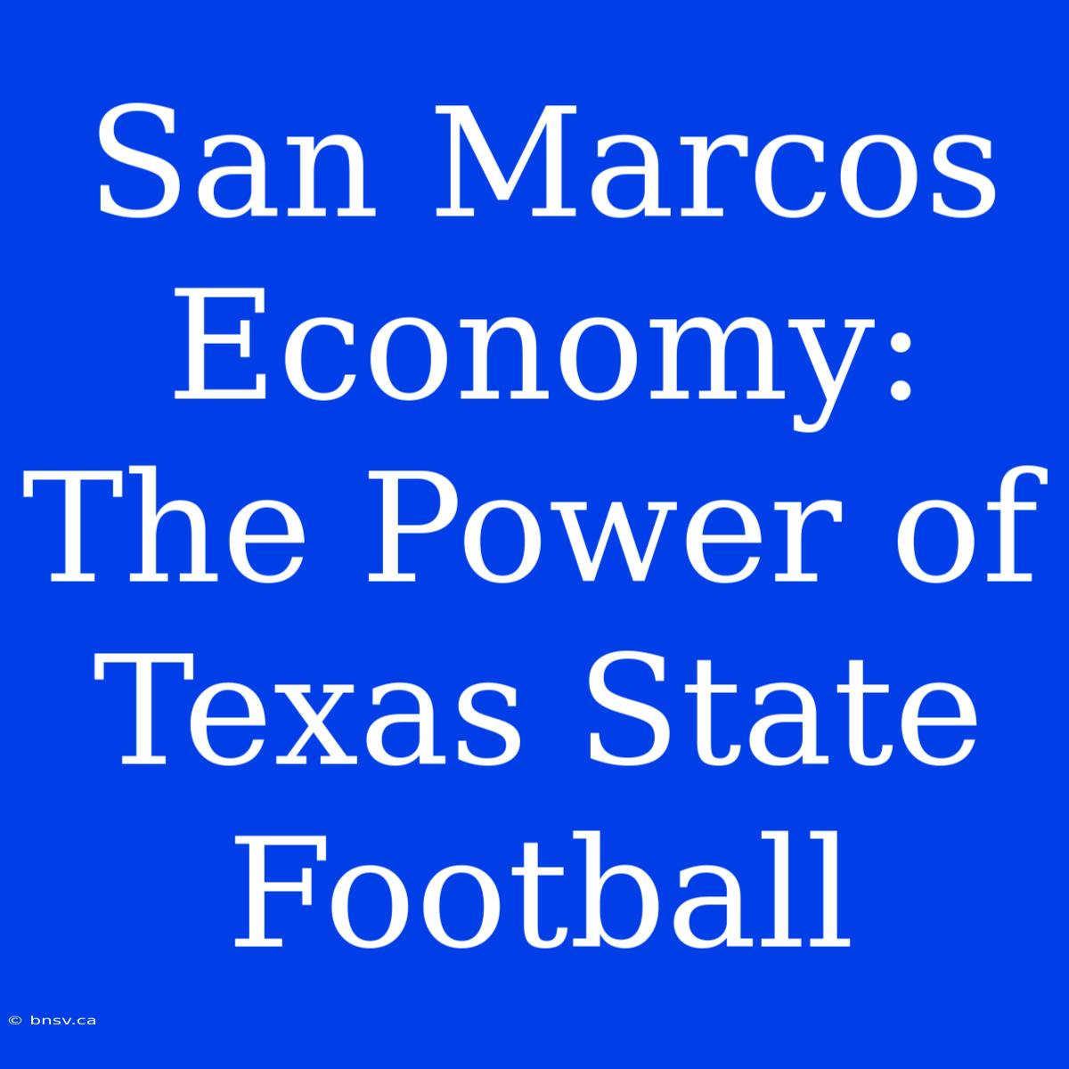 San Marcos Economy: The Power Of Texas State Football