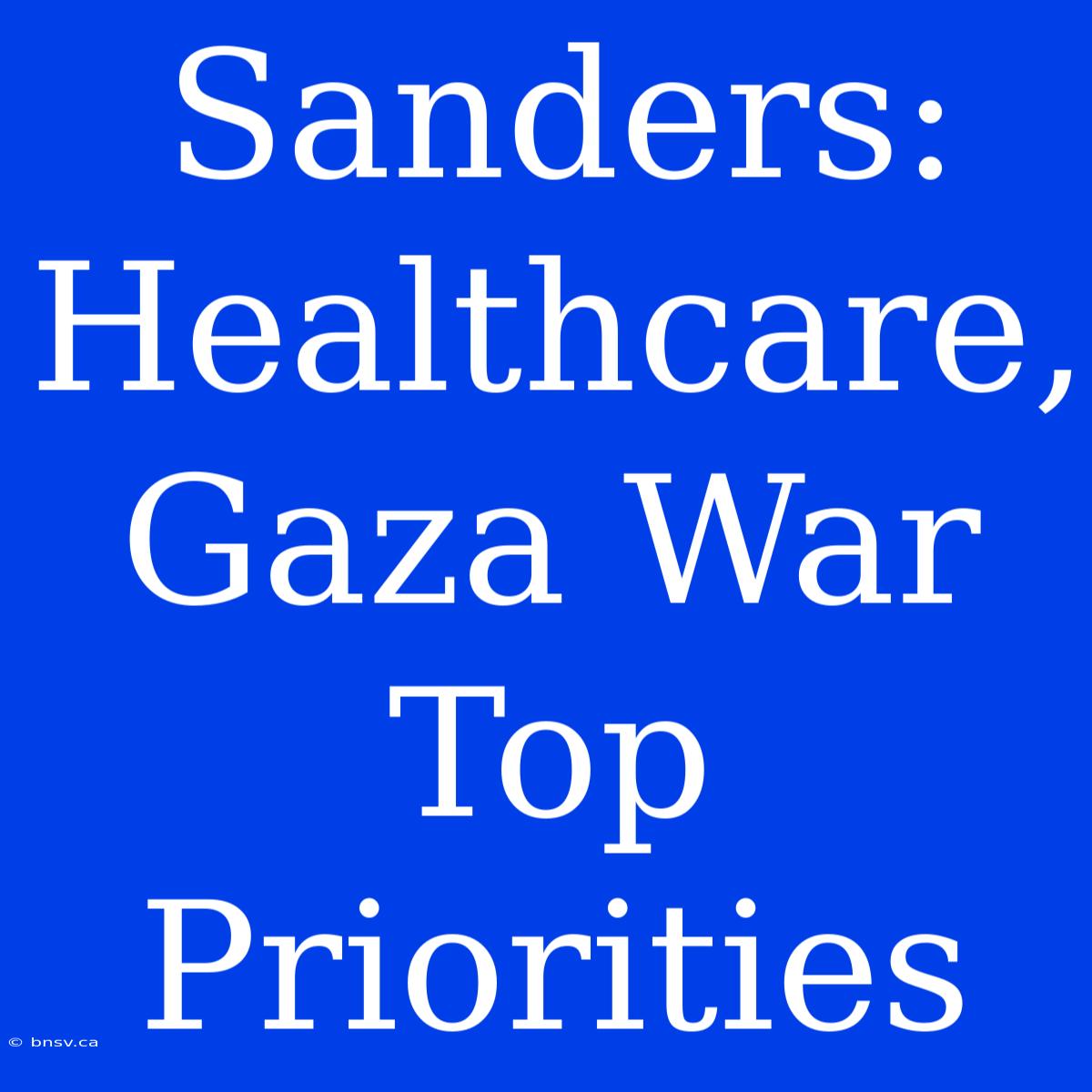 Sanders: Healthcare, Gaza War Top Priorities