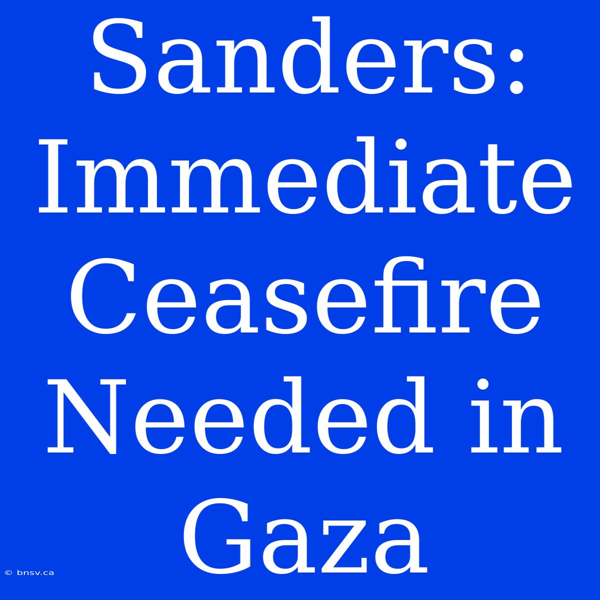 Sanders: Immediate Ceasefire Needed In Gaza