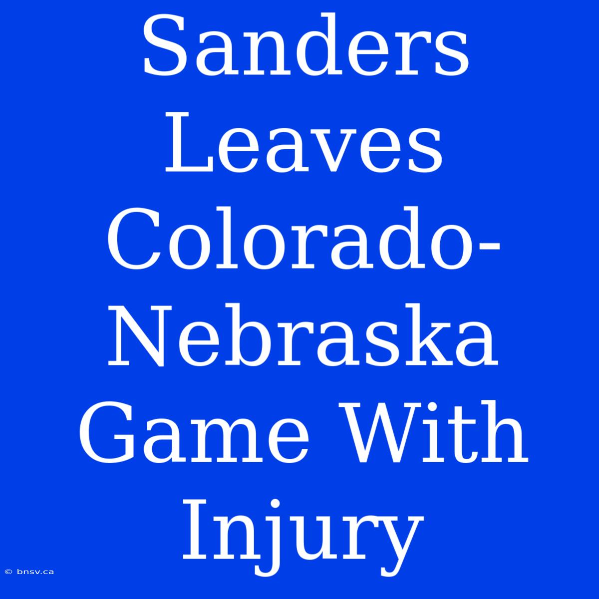 Sanders Leaves Colorado-Nebraska Game With Injury