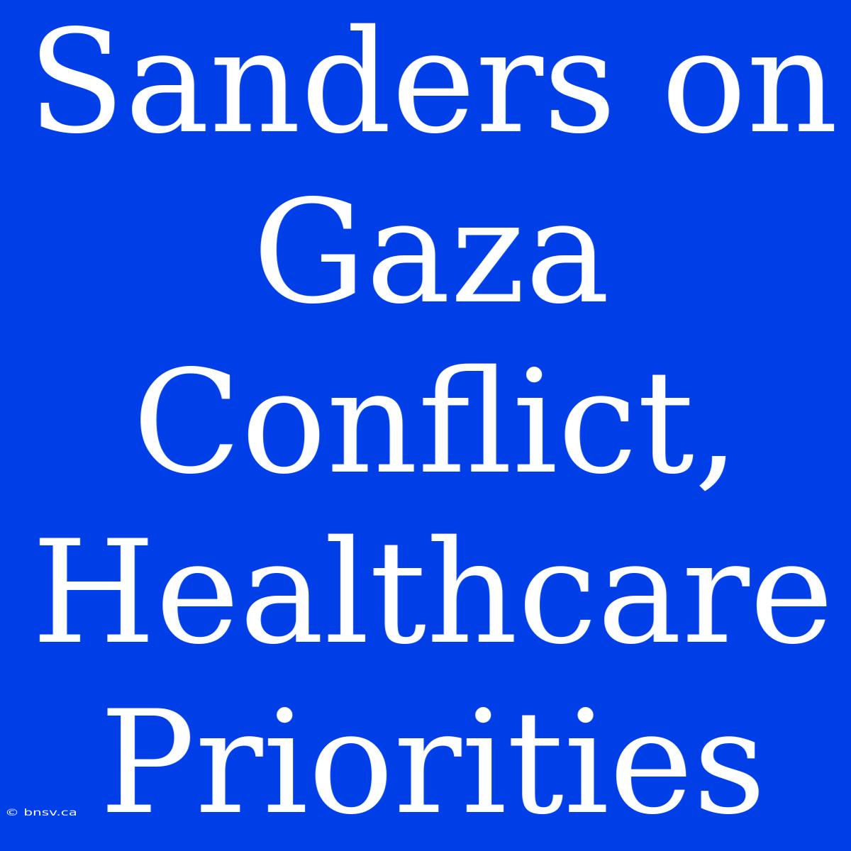 Sanders On Gaza Conflict, Healthcare Priorities