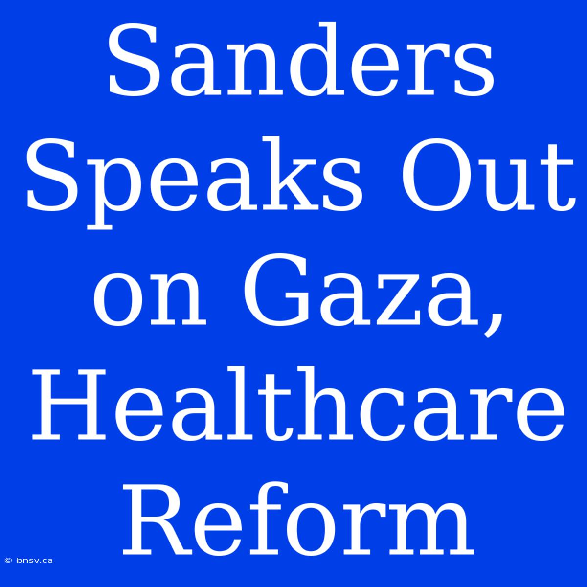 Sanders Speaks Out On Gaza, Healthcare Reform