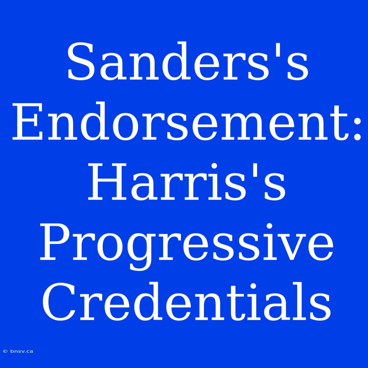 Sanders's Endorsement: Harris's Progressive Credentials