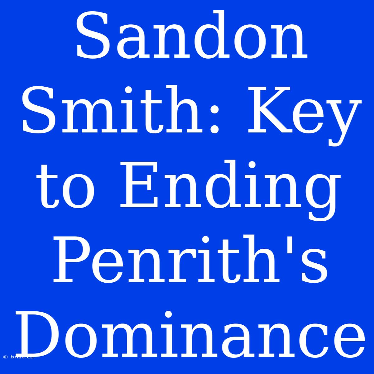 Sandon Smith: Key To Ending Penrith's Dominance