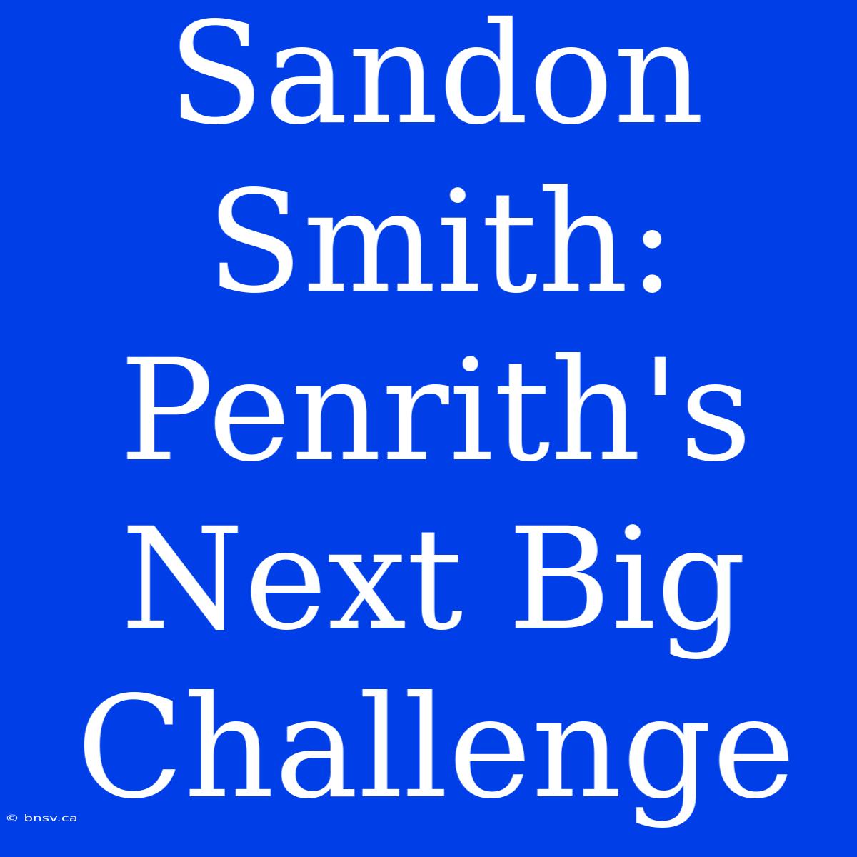 Sandon Smith: Penrith's Next Big Challenge