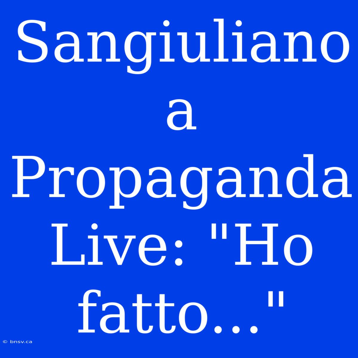 Sangiuliano A Propaganda Live: 