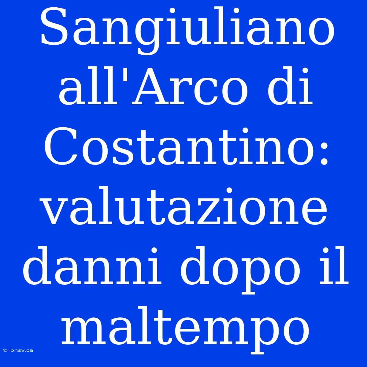 Sangiuliano All'Arco Di Costantino: Valutazione Danni Dopo Il Maltempo