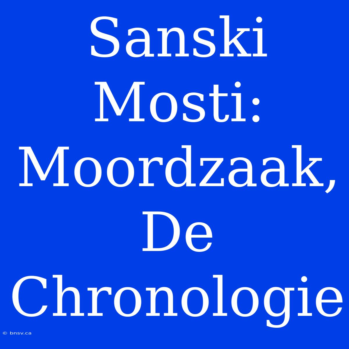 Sanski Mosti: Moordzaak, De Chronologie