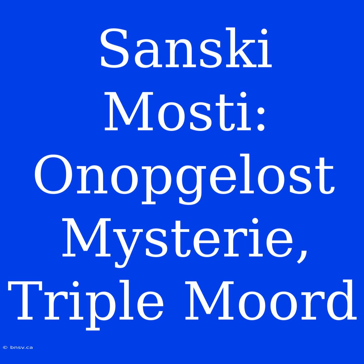 Sanski Mosti: Onopgelost Mysterie, Triple Moord