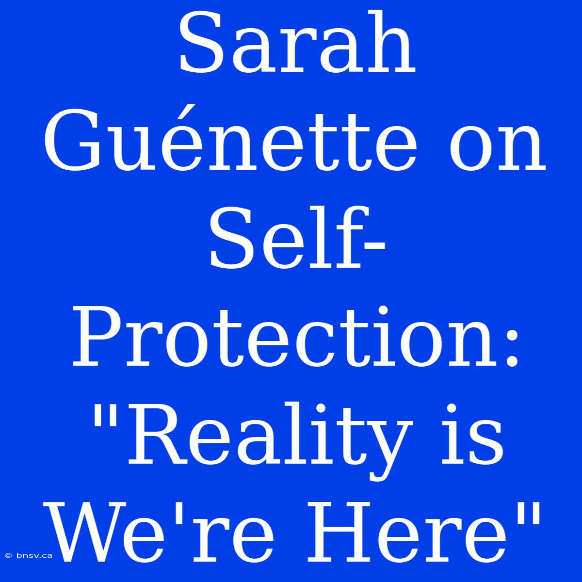 Sarah Guénette On Self-Protection: 