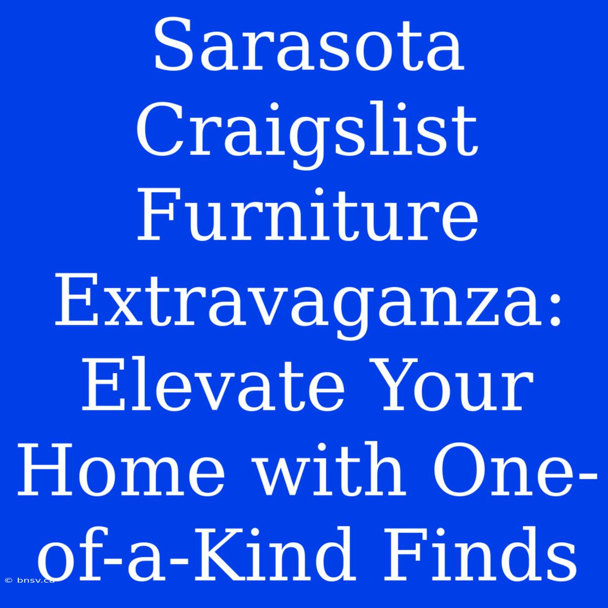 Sarasota Craigslist Furniture Extravaganza: Elevate Your Home With One-of-a-Kind Finds