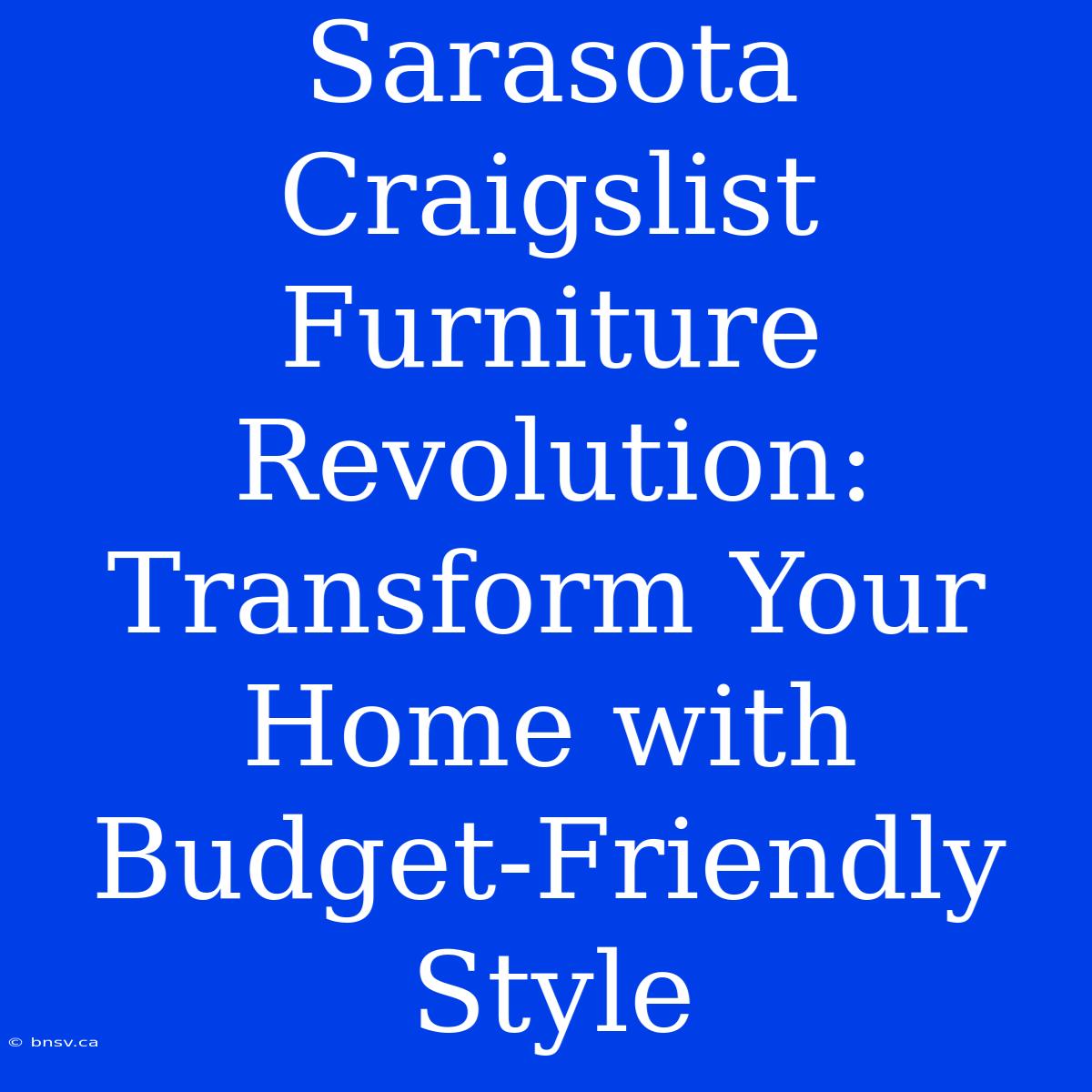 Sarasota Craigslist Furniture Revolution: Transform Your Home With Budget-Friendly Style