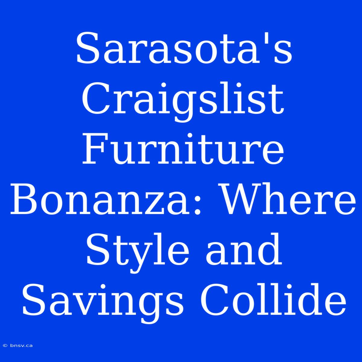 Sarasota's Craigslist Furniture Bonanza: Where Style And Savings Collide