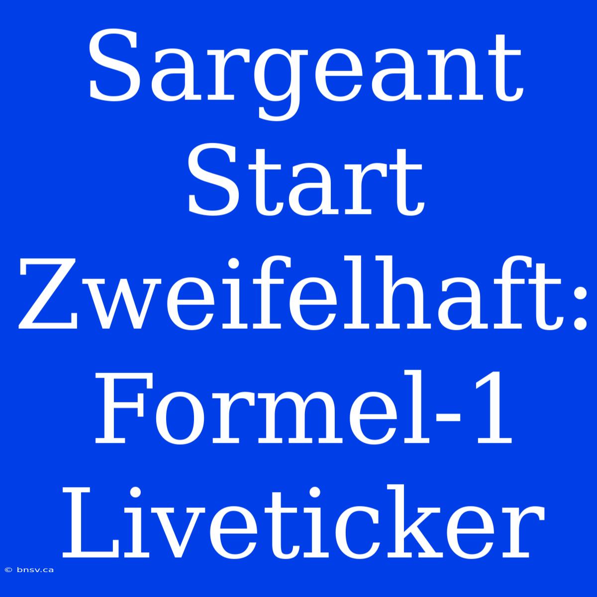 Sargeant Start Zweifelhaft: Formel-1 Liveticker