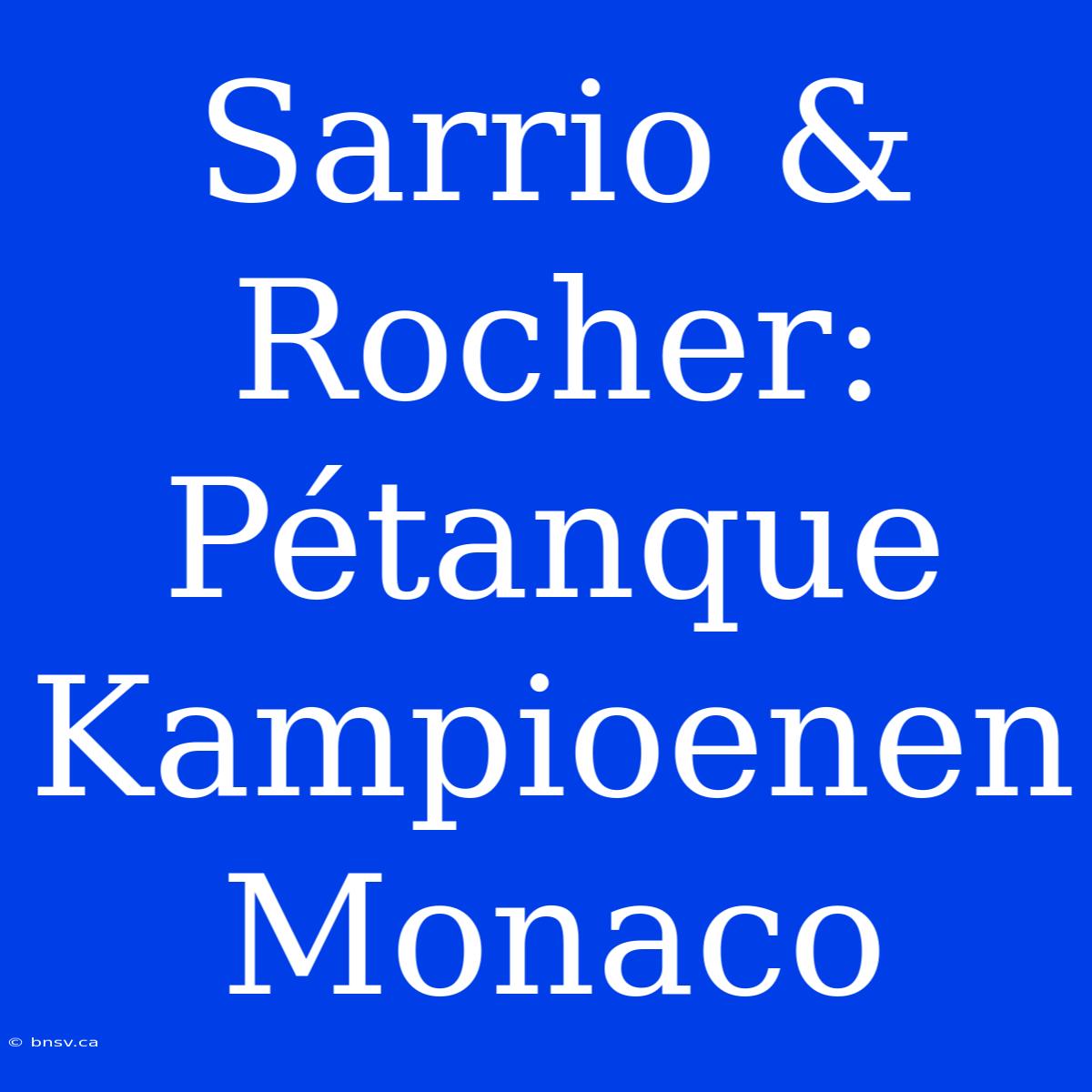 Sarrio & Rocher: Pétanque Kampioenen Monaco