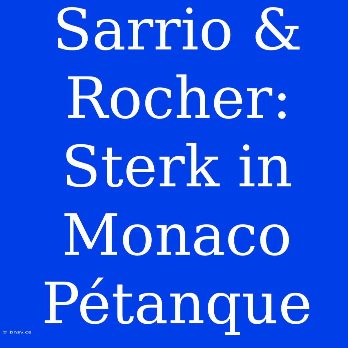 Sarrio & Rocher: Sterk In Monaco Pétanque