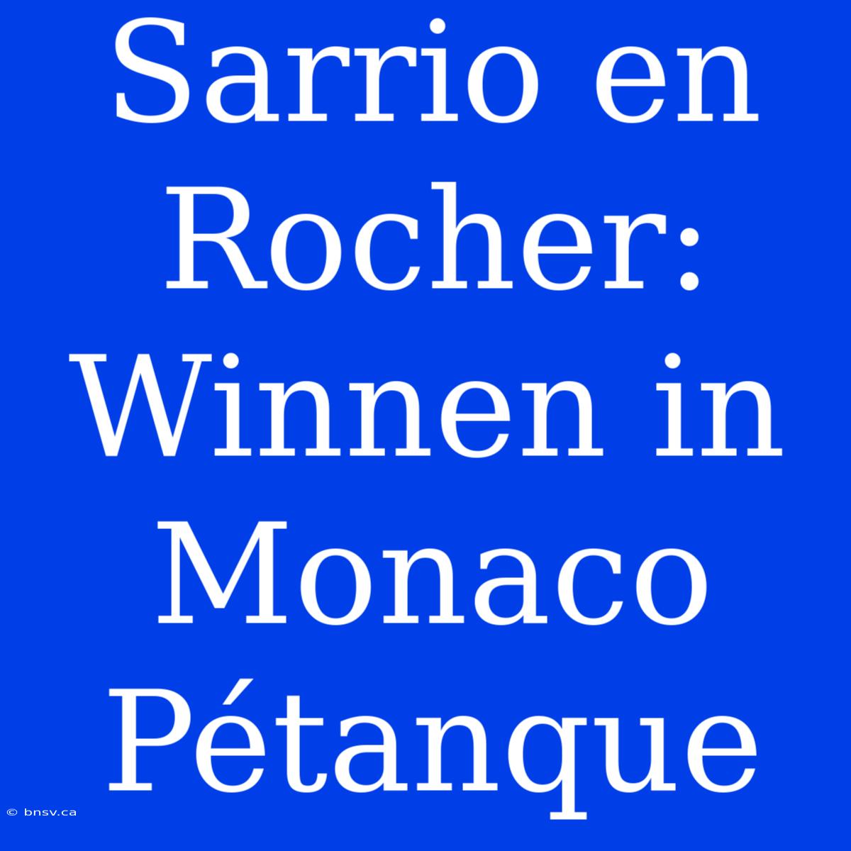 Sarrio En Rocher: Winnen In Monaco Pétanque