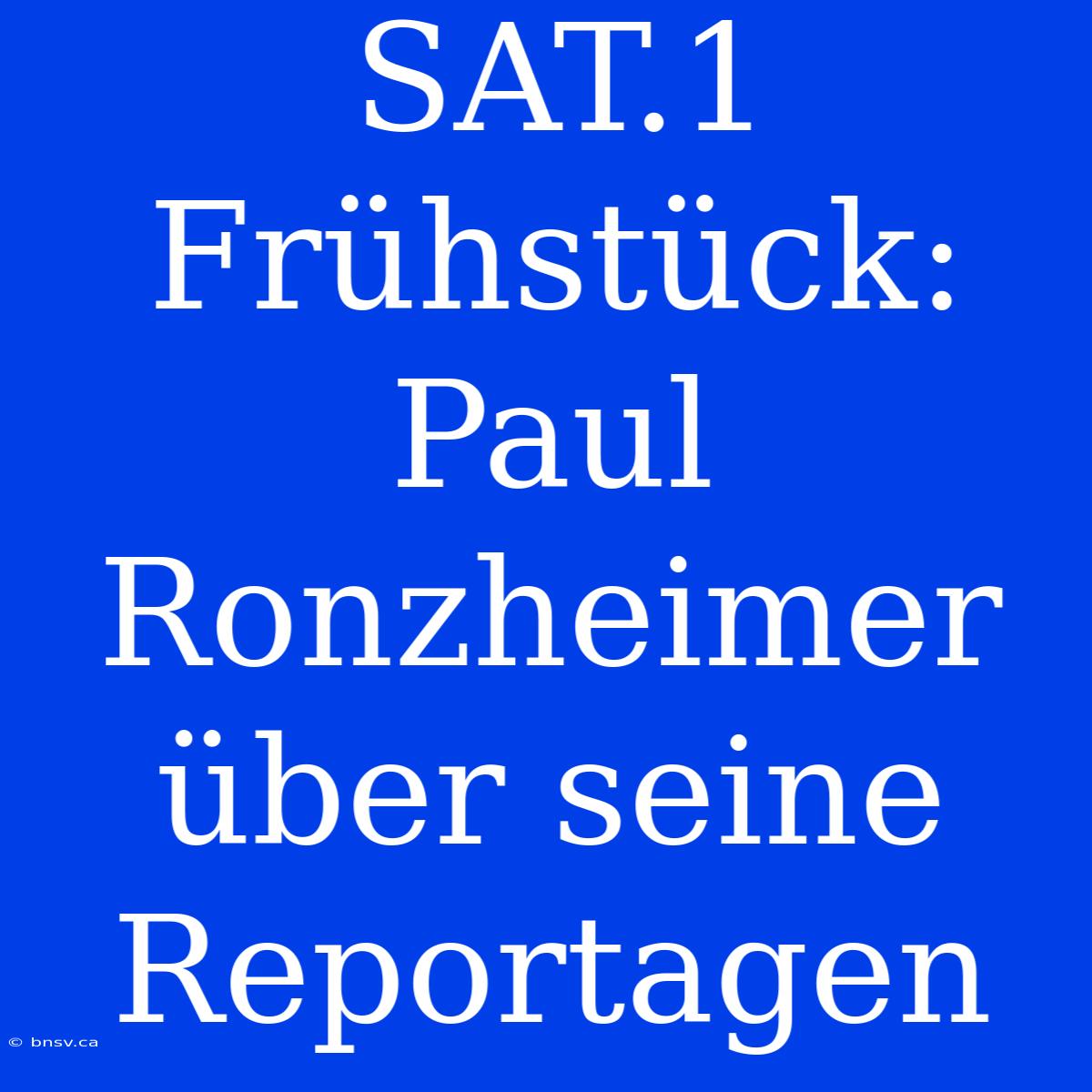 SAT.1 Frühstück: Paul Ronzheimer Über Seine Reportagen