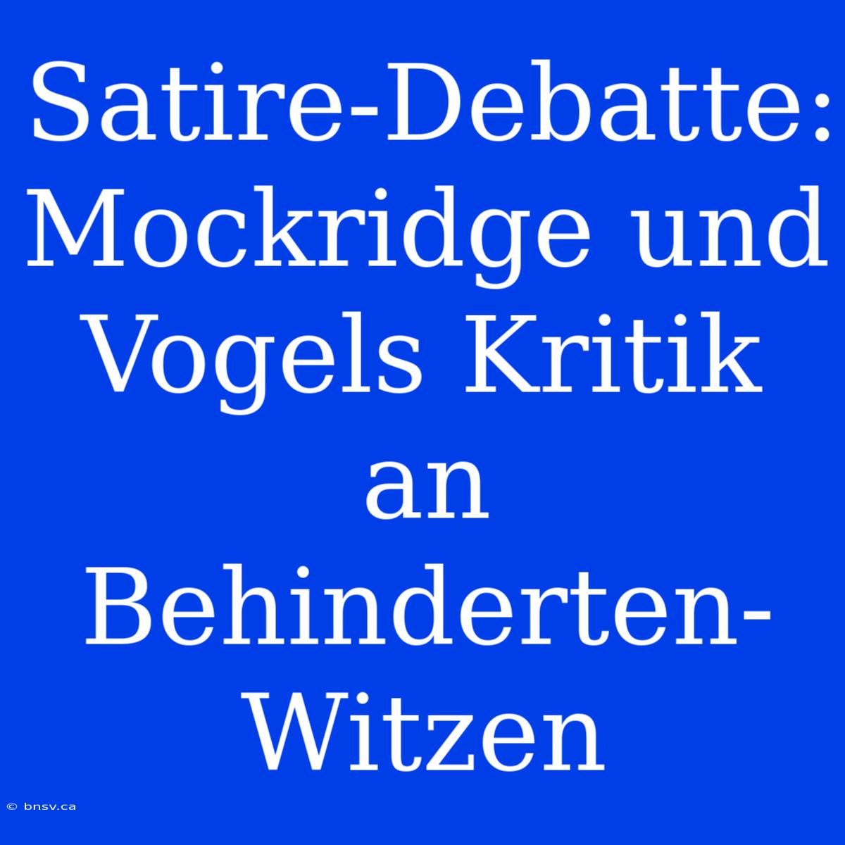 Satire-Debatte: Mockridge Und Vogels Kritik An Behinderten-Witzen