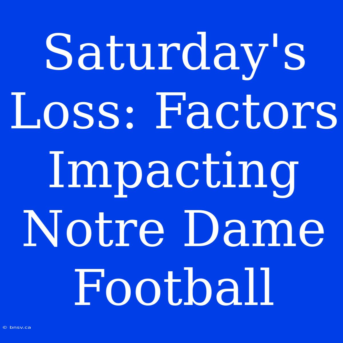 Saturday's Loss: Factors Impacting Notre Dame Football