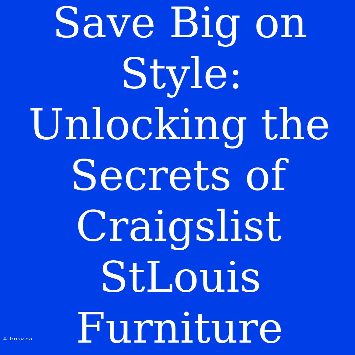 Save Big On Style: Unlocking The Secrets Of Craigslist StLouis Furniture